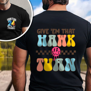 Give 'Em That Hawk Tuah Front And Back Shirt HO82 62856