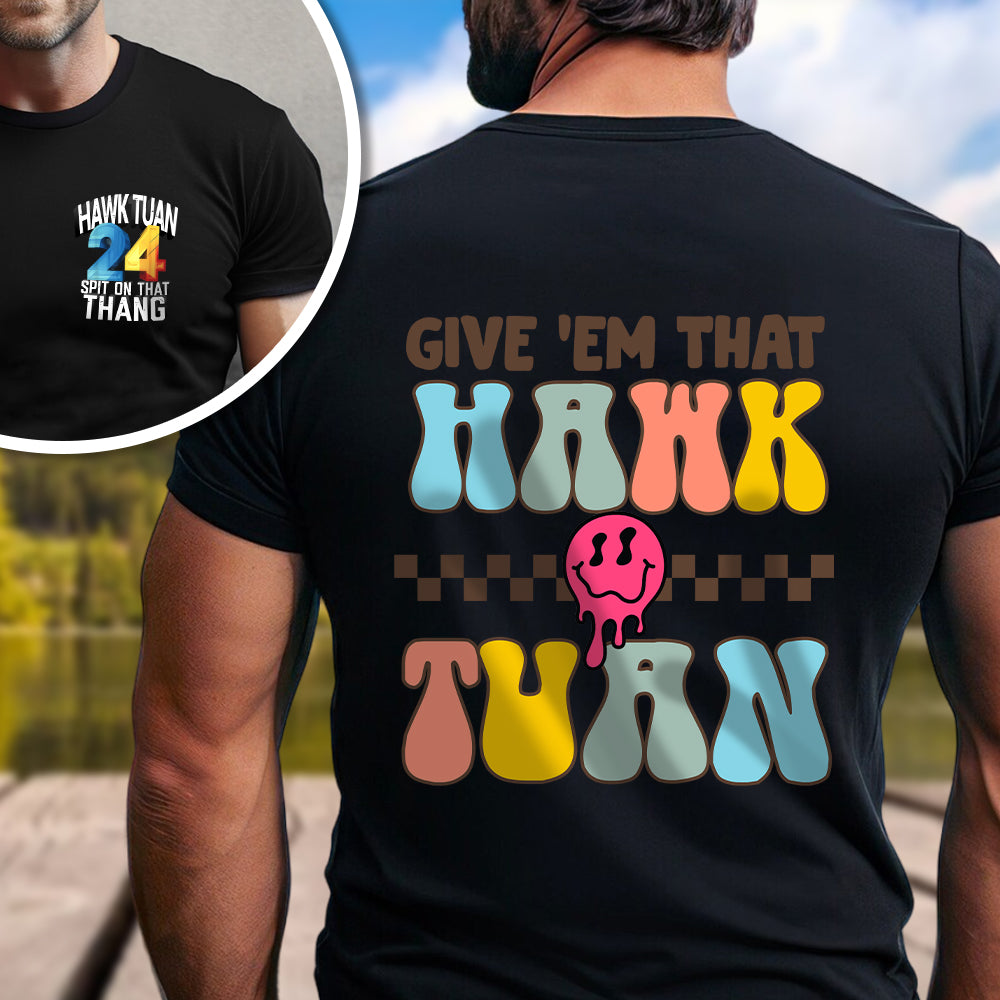Give 'Em That Hawk Tuah Front And Back Shirt HO82 62856
