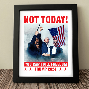 Not Today! You Can't Kill Freedom Trump 2024 Picture Frame Canvas Poster HO82 63110