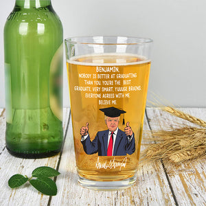 Custom Name Nobody Is Better At Graduating Than You With Funny President Trump Print Beer Glass HO82 65678