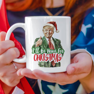 I'll Be Home for Christmas Mug, Christmas Donald Trump Mug HA75 63778