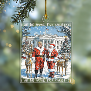 Trump Santa I Will Be Home For Christmas Acrylic Ornament HA75 63635