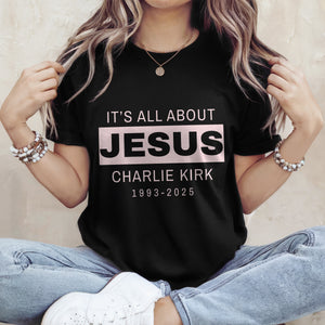 It's All About Jesus - Charlie Kirk 1993 - 2025 Memorial Dark Shirt LM32 65591