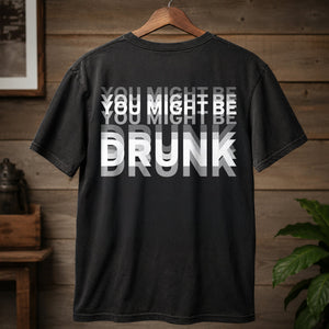 You Might Be Drunk Funny Dark Shirt CH07 180370