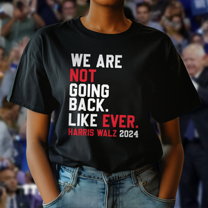 Kamala Harris 2024 We Are Not Going Back Like Ever Dark Shirt HO82 65110