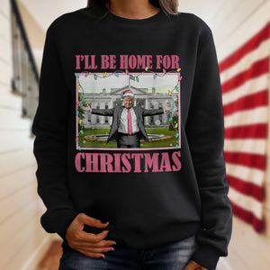 I'll Be Home For Christmas Donald Trump Sweatshirt HO82 65226