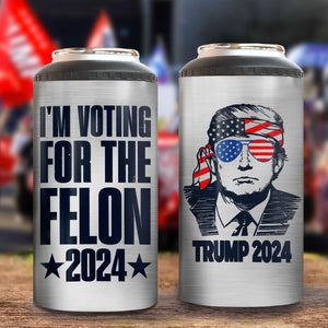 I Am Voting For The Felon 2024 Trump President Cooler Tumbler N369 62912