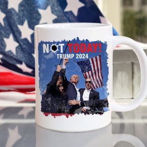 Not Today! You Can't K*ll Freedom Trump 2024 Mug HO82 63012