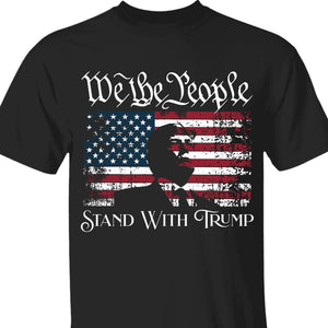 We The People Stand With Trump Shirt | Donald Trump Homage Shirt | Donald Trump Fan Tees C904 - GOP