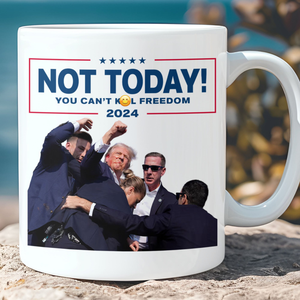 Not Today You Can't K**l Freedom | Trump Fi**t 2024 Mug | Trump Pennsylvania Rally | Trump Fight Mug C1109 - GOP