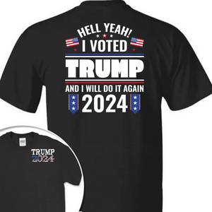 Hell Yeah I Voted Trump And I Will Do It Again Front And Back Shirt K228 62423