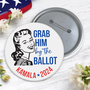 Grab Him By The Ballot Kamala Harris 2024 Pin Button HA75 63568