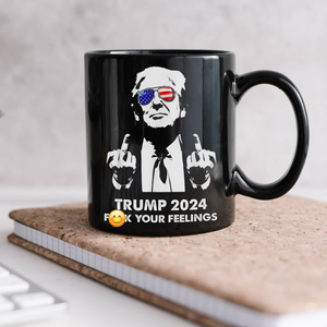 President Donald Trump 2024 Middle Finger F**k Your Feelings Black Mug DM01 62775