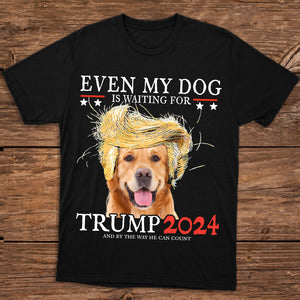 Custom Photo Even My Dog Is Waiting For Trump 2024 Shirt HO82 62978