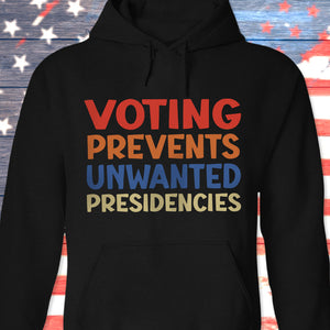 Voting Prevents Unwanted Presidencies Election Shirt HA75 63536