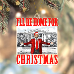 Bring Home the Holiday Cheer - I'll Be Home For Christmas Trump Acrylic Ornament HA75 63669