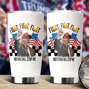 Donald Trump Fi**t Fi**t Fi**t Nothing Will Stop Me Fat Tumbler TH10 63419