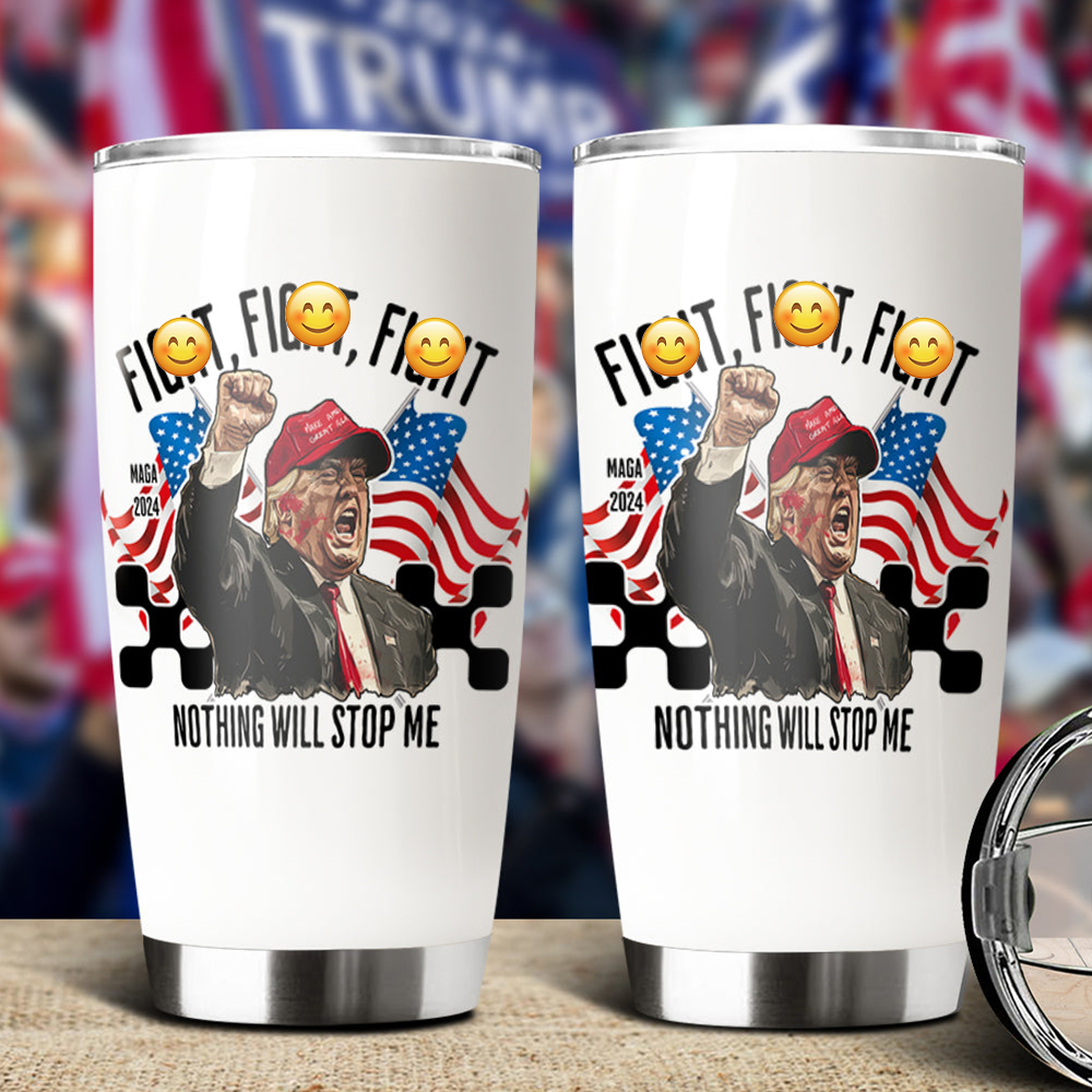 Donald Trump Fi**t Fi**t Fi**t Nothing Will Stop Me Fat Tumbler TH10 63419