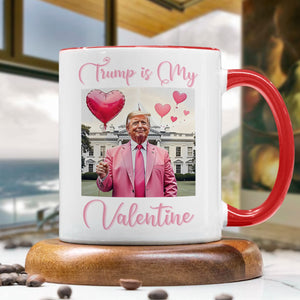 Trump is my Valentine Accent Mug Funny Valentines Day Gift CH07 67238