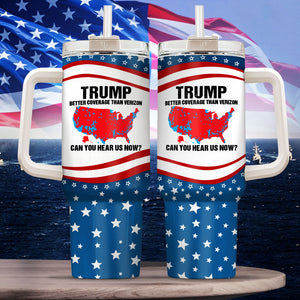 Trump Better Coverage Than Verizon - Can You Hear Us Now 40oz Tumbler HA75 63874