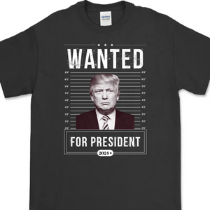 Wanted For President Trump 2024 Shirt K228 62429