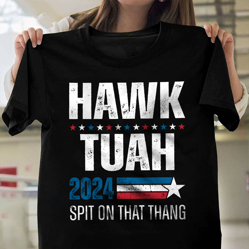 Hawk Tuah 2024 Spit On That Thang Shirt HA75 62820
