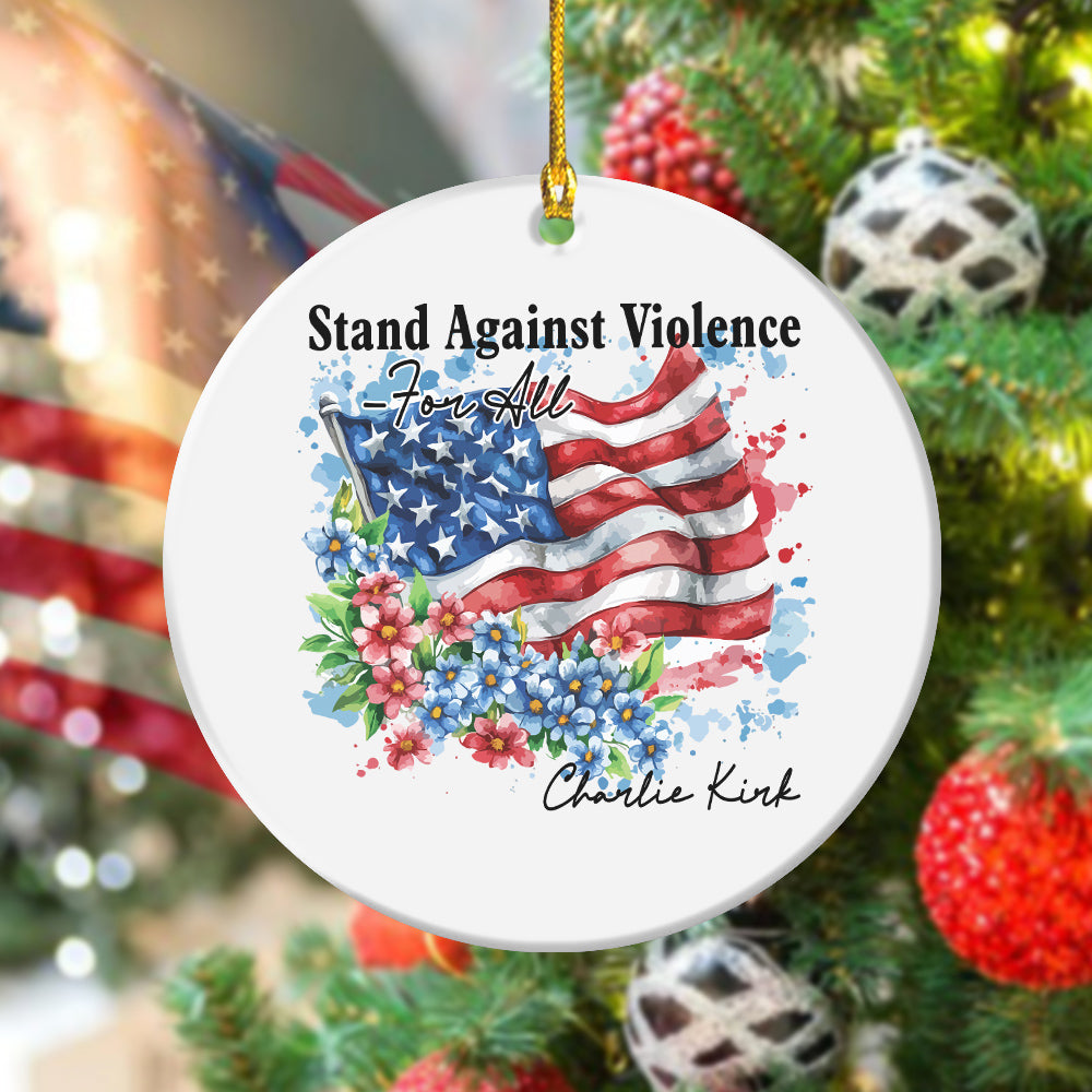 Charlie Kirk - Stand Against Violence Famous Quote Ceramic Ornament LM32 65521