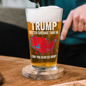 Trump Better Coverage Than 5G - Can You Hear Us Now Beer Glass HA75 63854