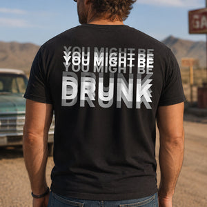 You Might Be Drunk Funny Backside Dark Shirt CH07 180246