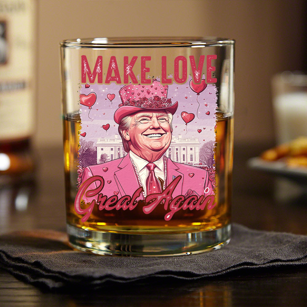 Make Love Great Again Funny Trump Valentine's Day Whiskey Glass HA75 64298