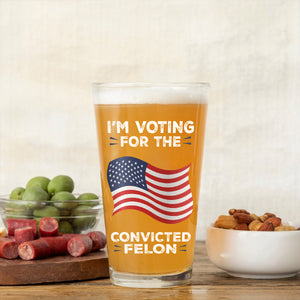 I'm Voting For The Convicted Felon Trump Print Beer Glass TH10 63031