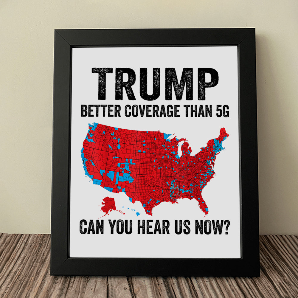 Trump Better Coverage Than 5G - Can You Hear Us Now Picture Frame HA75 63856