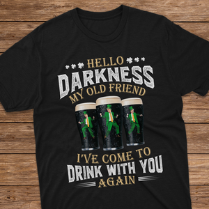 Hello Darkness My Old Friend I've Come To Drink With You Trump Shirt N304 HA75 64226