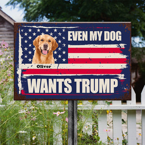 Custom Photo Even My Dog Wants Trump Metal Sign TH10 62915