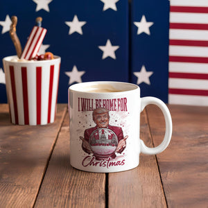 Trump I'll Be Home for Christmas - Republican Christmas Mug HA75 63732