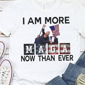 I Am More Maga Now Than Ever Bright Shirt HA75 63308