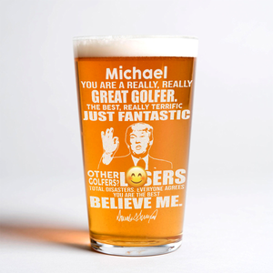 You Are A Great Golfer Trump Engraved Beer Glass DM01 62661