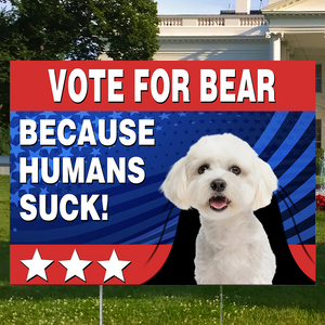 Upload Photo Vote For My Dog Cause Most Humans Suck Yard Sign TH10 63299