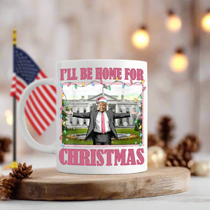 I'll Be Home For Christmas Donald Trump President Mug HO82 65222