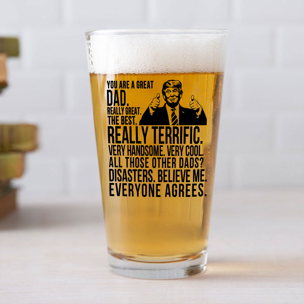 Funny Donald Trump You Are A Great Dad Print Beer Glass HO82 62568