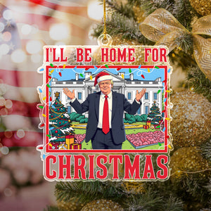 Trump I'll Be Home for Christmas - Trump Christmas Acrylic Ornament HA75 63820