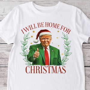 Trump Christmas Shirt - I'll Be Home for Christmas Shirt HA75 63702