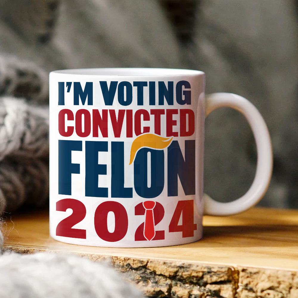 Donald Trump I'm Voting Convicted Felon 2024 Mug DM01 62741