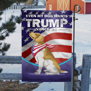 Even My Dog Wants Trump 2024 Garden Flag TH10 63313