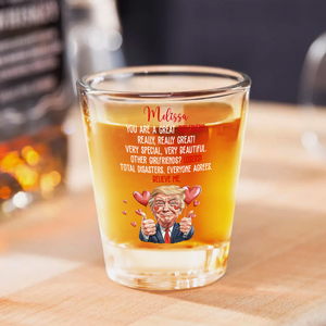 Trump You Are a Great Person Shot Glass Gift for Husband, Wife, Boyfriend, Girlfriend CH07 67262