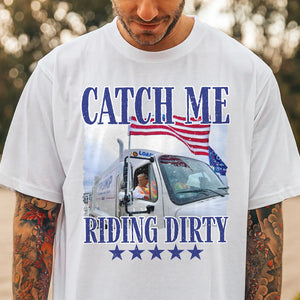 Catch Me Riding Dirty For Trump 2024 Patriotic Shirt LM32 63607