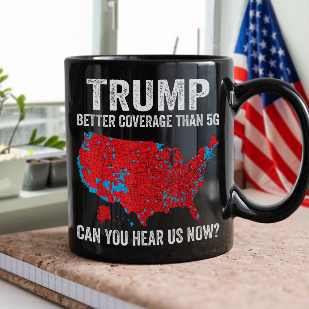 Trump Better Coverage Than 5G - Can You Hear Us Now Black Mug HA75 63852