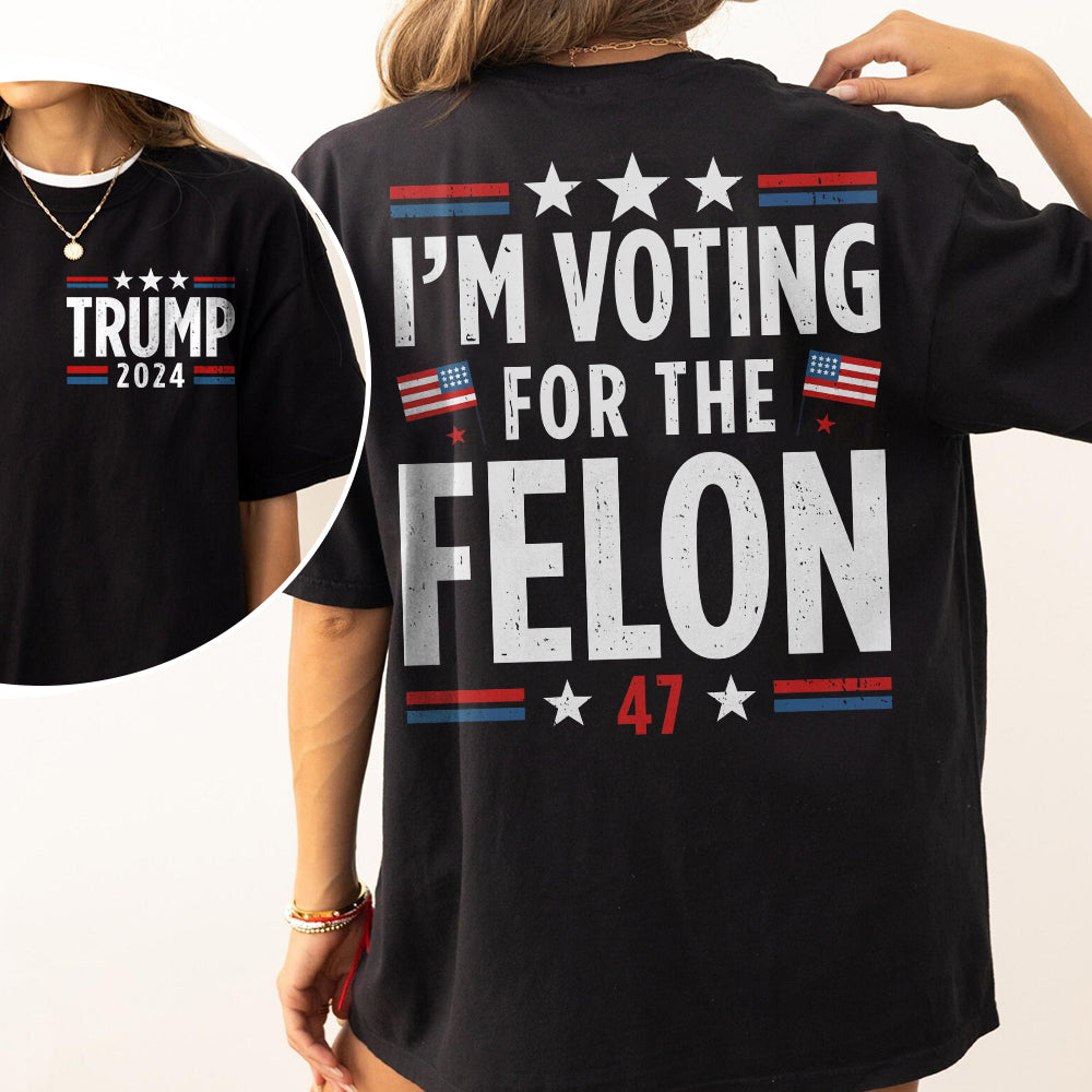 I'm Voting For The Felon Shirt Trump For President 2024 Shirt TH10 N304 62701