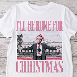 Trump I'll Be Home for Christmas, White House Shirt HA75 63776