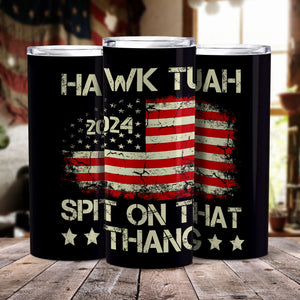 Hawk Tuah 24 Spit On That Thang With American Flag Skinny Tumbler HO82 62818